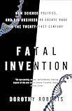 Fatal Invention: How Science, Politics, and Big Business Re-create Race in the Twenty-First Century