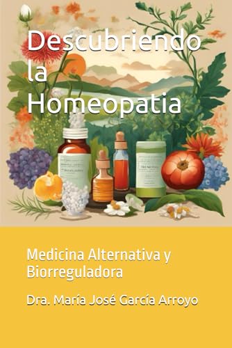 Descubriendo la Homeopatia: Medicina Alternativa y Biorreguladora (