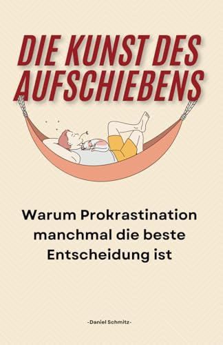 Die Kunst des Aufschiebens: Warum Prokrastination manchmal die beste Entscheidung ist