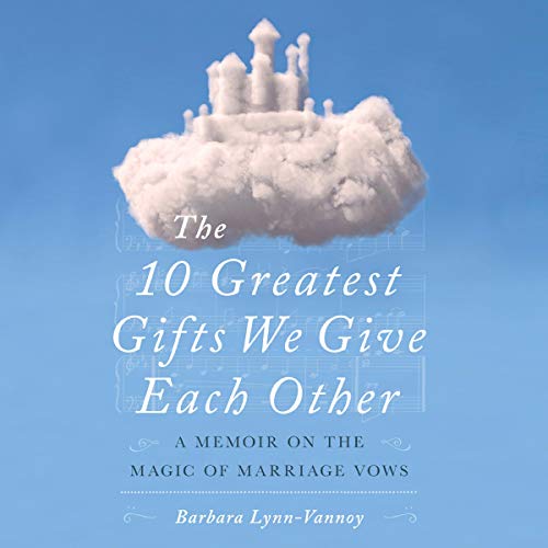 Télécharger The 10 Greatest Gifts We Give Each Other: A Memoir on the Magic of Marriage Vows PDF Ebook En Ligne