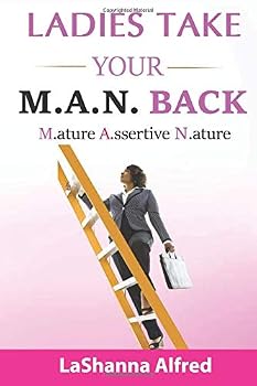 Paperback Ladies, Take Your M.A.N. Back: Mature - Assertive - Nature Book