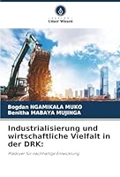 Industrialisierung und wirtschaftliche Vielfalt in der DRK:: Plädoyer für nachhaltige Entwicklung (German Edition) 620683705X Book Cover