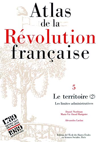 Télécharger Atlas de la Révolution française. Le territoire : Les Limites administratives, tome 5 PDF