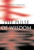 The Pulse of Wisdom: The Philosophies of India, China, and Japan (Philosophy S)