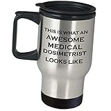 Appreciation Idea For Dosimetrist - This Is What An Awesome Looks Like - Gifts Travel Mug Insulated Coffee Tumbler Oncology Team Radiation AAMD Doctor Medical Personnel Dosimetry