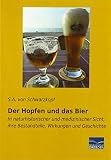Der Hopfen und das Bier: In naturhistorischer und medizinischer Sicht, ihre Bestandteile, Wirkungen und Geschichte