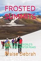 FROSTED SUMMITS: A GUIDE TO THE WORLD’S MOST SCENIC WINTER PEAKS B0G2BPFJ54 Book Cover