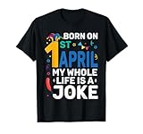 life is just a joke t shirts Né le 1er avril, My Life Is A Joke Funny April Fools Day, anniversaire.