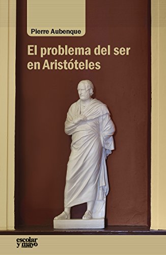 El problema del ser en Aristóteles: Ensayo sobre la problemática aristotélica (Análisis y crítica)