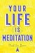 Your Life Is Meditation