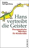 Hans vertreibt die Geister: Therapeutische Märchen für Kindernöte