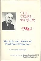 The Texas banker: The life and times of Fred Farrel Florence B0006EA014 Book Cover