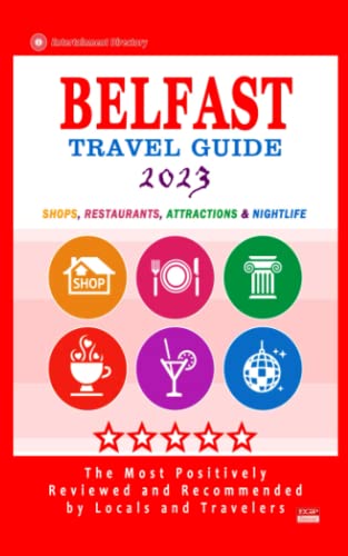 Belfast Travel Guide 2023: Shops, Arts, Entertainment And Places To Drink And Eat Good Food In Belfast, Northern Ireland (Travel Guide 2023) #TOP14