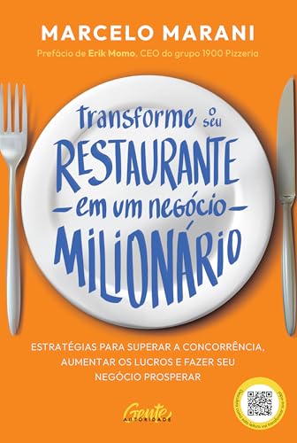 Transforme o seu restaurante em um negócio milionário: Estratégias para superar a concorrência, aumentar os lucros e fazer seu negócio prosperar - Marani, Marcelo