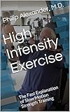 High Intensity Exercise: The Fast Explanation of Slow Motion Strength Training (English Edition)
