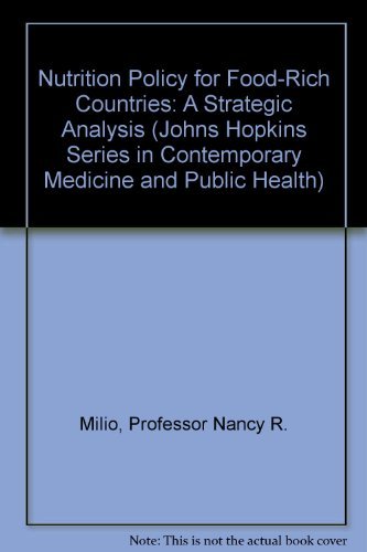 Nutrition Policy for Food-rich Countries: A Strategic Analysis (Johns Hopkins Series in Contemporary Medicine and Public Health)