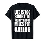 Life Is Too Short To Worry About Miles Per Gallon Muscle Car T-Shirt