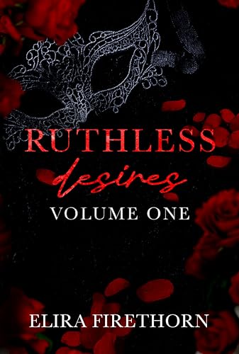 Ruthless Desires Volume One: A Dark Why Choose Romance (Ruthless Desires Series Extended Editions Book 1)