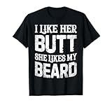I Like Her Butt She Likes My Beard Funny Inappropriate Joke T-Shirt