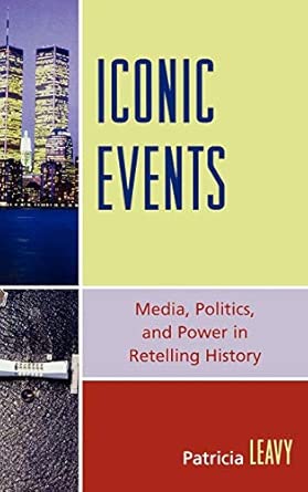 Iconic Events: Media, Politics, and Power in Retelling History: Media, Power and Politics in Retelling History book cover