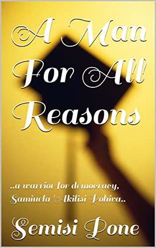 A Man For All Reasons: ..a warrior for democracy, Samiuela 'Akilisi Pohiva..