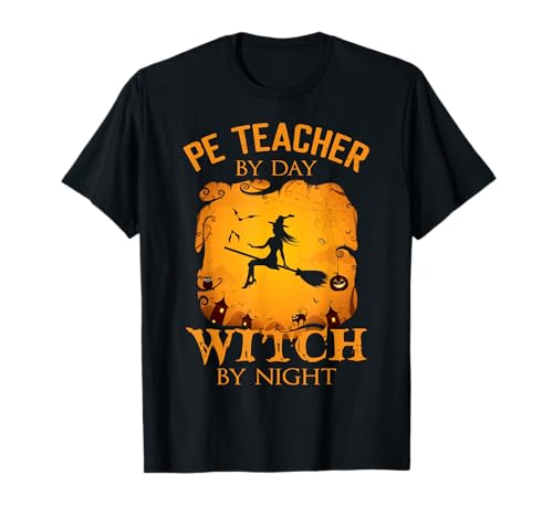 PE Teacher by day Witch by night Halloween fun T-Shirt