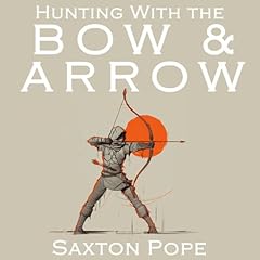 Hunting with the Bow and Arrow Audiolibro Por Saxton Pope arte de portada