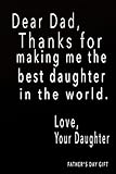 Fathers Day Gift: Dear Dad, Thanks For Making Me The Best Daughter In The World: Fathers Day Gifts From Daughter, Blank Lined Dad Journal, Dad Gifts Dad Gag Gifts (Dad Gifts From Daughter) (Volume 5)