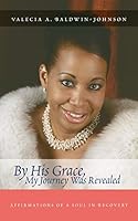 By His Grace My Journey Was Revealed: Affirmations of a Soul in Recovery 1412058368 Book Cover