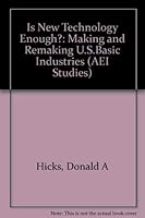 Is New Technology Enough: Making and Remaking U.S. Basic Industries (Aei Studies 475) 0844736597 Book Cover