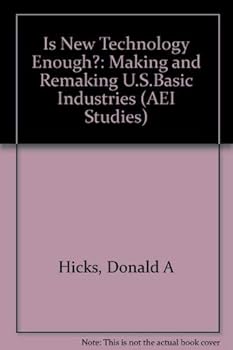 Hardcover Is New Technology Enough: Making and Remaking U.S. Basic Industries (Aei Studies 475) Book