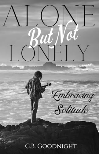 Alone But Not Lonely: Embracing Solitude