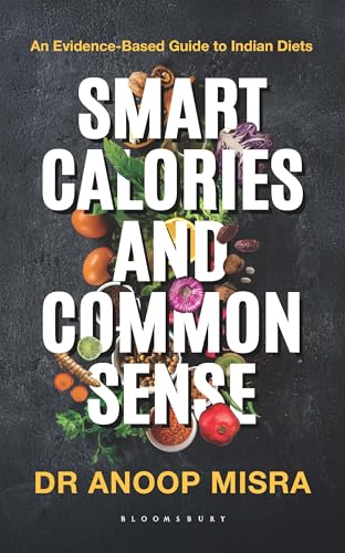 Image of Smart Calories and Common Sense: An Evidence-Based Guide to Indian Diets | National Bestseller on Weight Loss, Diabetes Management, Metabolic Health and Nutrition Science