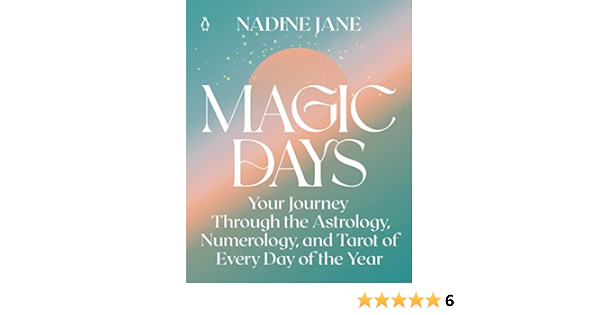 Magic Days: Your Journey Through the Astrology, Numerology ...