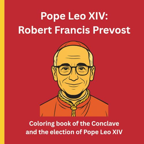 Pope Leo Xiv: Robert Francis Prevost: Coloring Book Of The Conclave And The Election Of Pope Leo Xiv