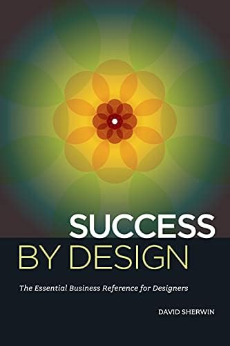Success By Design: The Essential Business Reference for Designers