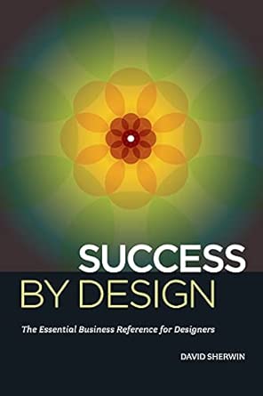 Success By Design: The Essential Business Reference For Designers Success By Design: The Essential Business Reference For Designers book cover