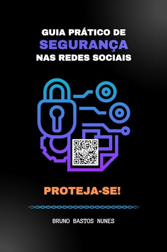 Guia Prático de Segurança nas Redes Sociais: Proteja-se!