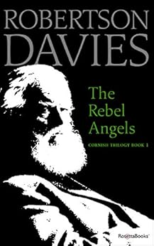 The Rebel Angels (Cornish Trilogy Book 1) by [Robertson Davies]