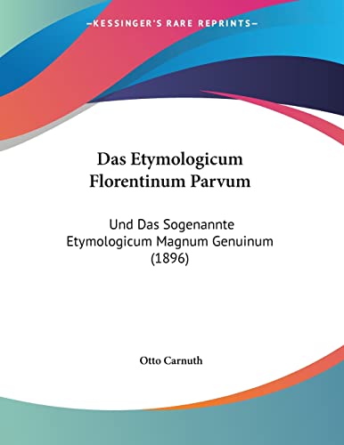 Das Etymologicum Florentinum Parvum: Und Das Sogenannte Etymologicum Magnum Genuinum (1896) (German Edition)