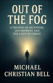Out of the Fog: A Treatise on Deception, Discernment, and the Light of Christ