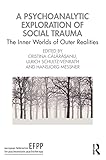 a psychoanalytic exploration of social trauma: the inner worlds of outer realities