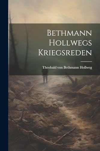 Bethmann Hollwegs Kriegsreden (German Edition)