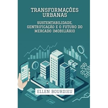 Capa do livro Transformações Urbanas: Sustentabilidade, Gentrificação e o Futuro do Mercado Imobiliário (Horizontes Imobiliários: Crises, Inovação e Sustentabilidade) (Portuguese Edition)