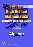 Focus in High School Mathematics: Reasoning and Sense Making in Algebra