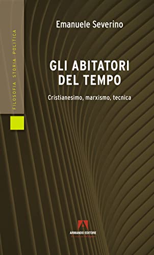 Gli abitatori del tempo. Cristianesimo, marxismo, tecn