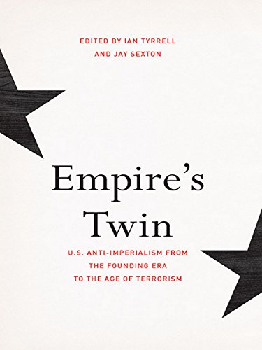 Empire's Twin: U.S. Anti-imperialism from the Founding Era to the Age of Terrorism (The United States in the World)