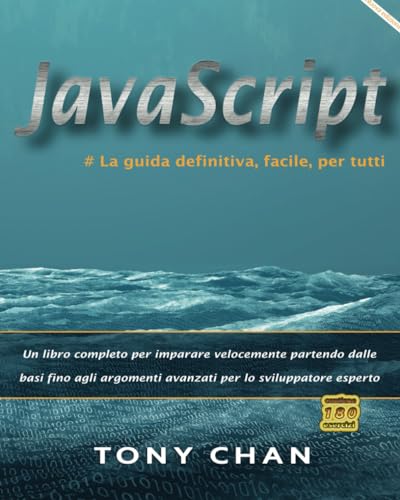 JavaScript, la guida definitiva, facile, per tutti: Un libro completo per imparare a programmare velocemente partendo dalle basi fino agli argomenti avanzati per lo sviluppatore esperto