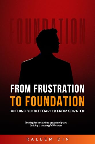 From Frustration to Foundation: Building Your IT Career from Scra...