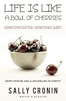 Life is Like a Bowl of Cherries: Sometimes Bitter, Sometimes Sweet 1913529967 Book Cover